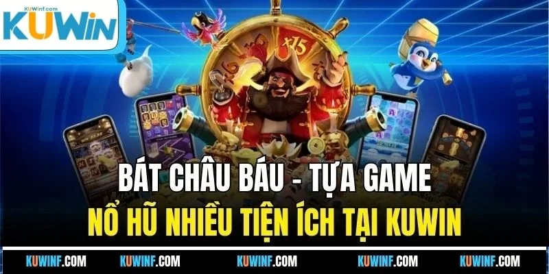 Bát Châu Báu - Tựa Game Nổ Hũ Nhiều Tiện Ích Tại KUWIN