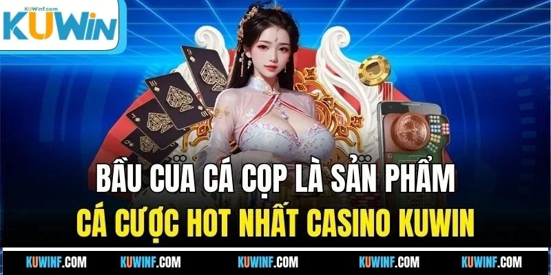 Bầu cua cá cọp là sản phẩm cá cược hot nhất casino KUWIN