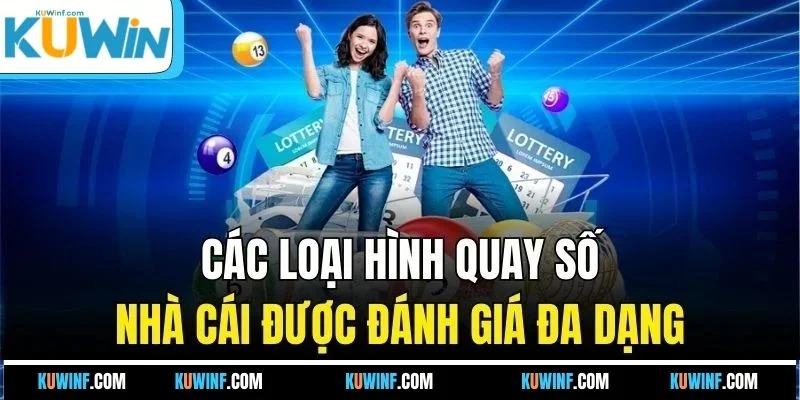 Các loại hình quay số nhà cái được đánh giá đa dạng