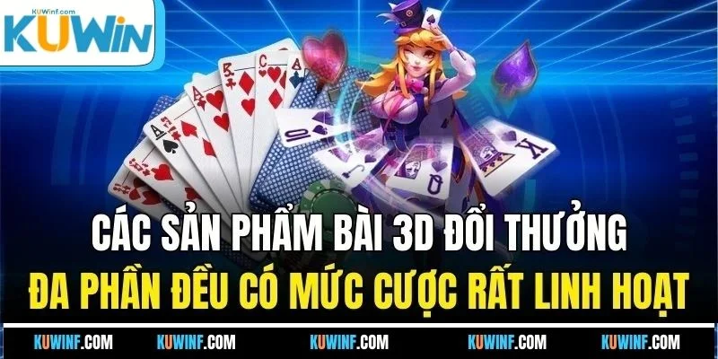 Các sản phẩm bài 3D đổi thưởng đa phần đều có mức cược rất linh hoạt