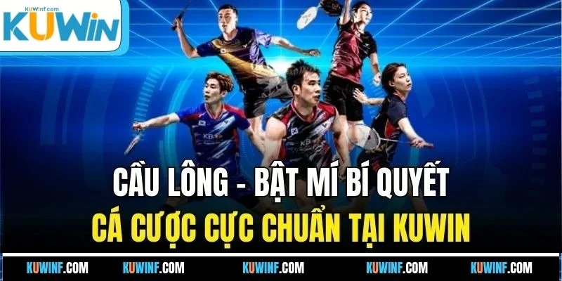 Cầu Lông - Bật Mí Bí Quyết Cá Cược Cực Chuẩn Tại KUWIN