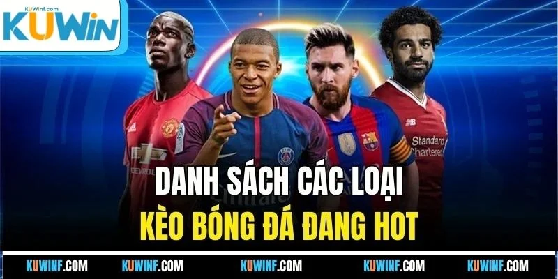 Danh sách các loại kèo bóng đá đang hot