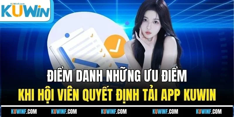 Điểm danh những ưu điểm khi hội viên quyết định tải app KUWIN