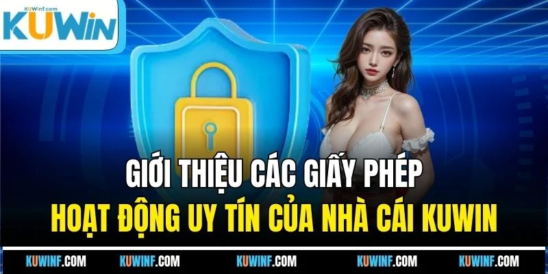 Giới thiệu các giấy phép hoạt động uy tín của nhà cái KUWIN