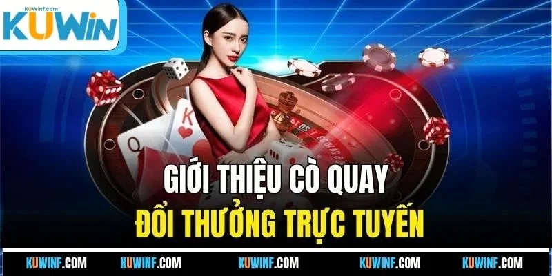 Giới thiệu cò quay đổi thưởng trực tuyến
