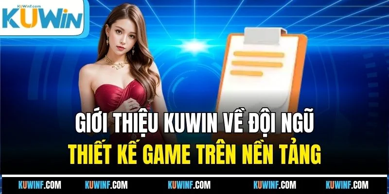 Giới thiệu KUWIN về đội ngũ thiết kế game trên nền tảng