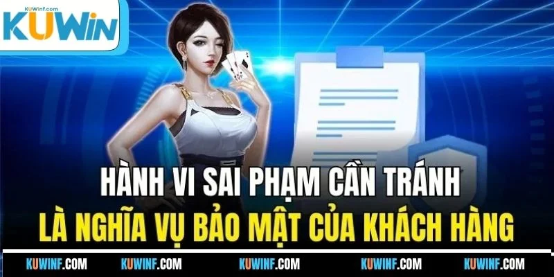 Hành vi sai phạm cần tránh là nghĩa vụ bảo mật của khách hàng