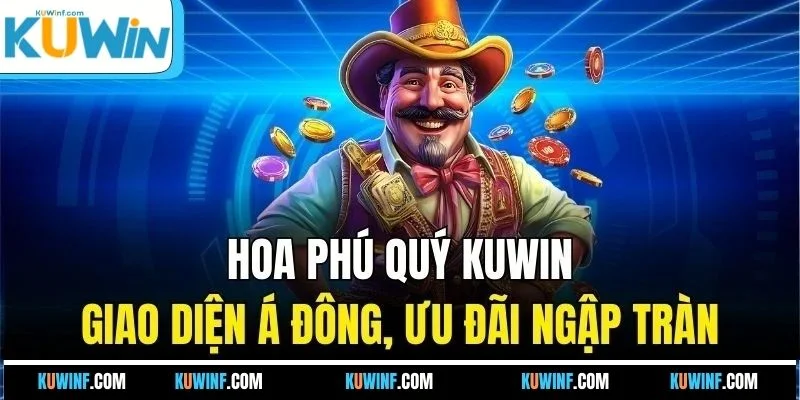 Hoa Phú Quý KUWIN | Giao Diện Á Đông, Ưu Đãi Ngập Tràn