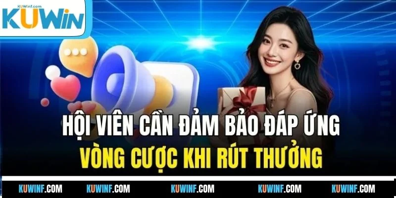 Hội viên cần đảm bảo đáp ứng vòng cược khi rút thưởng