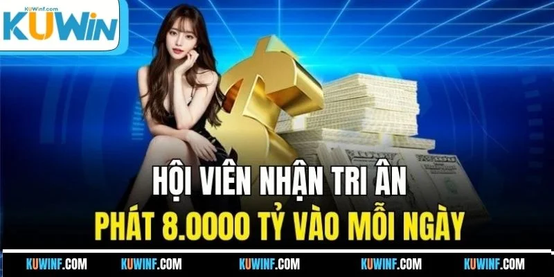 Hội viên nhận tri ân phát 8.0000 tỷ vào mỗi ngày