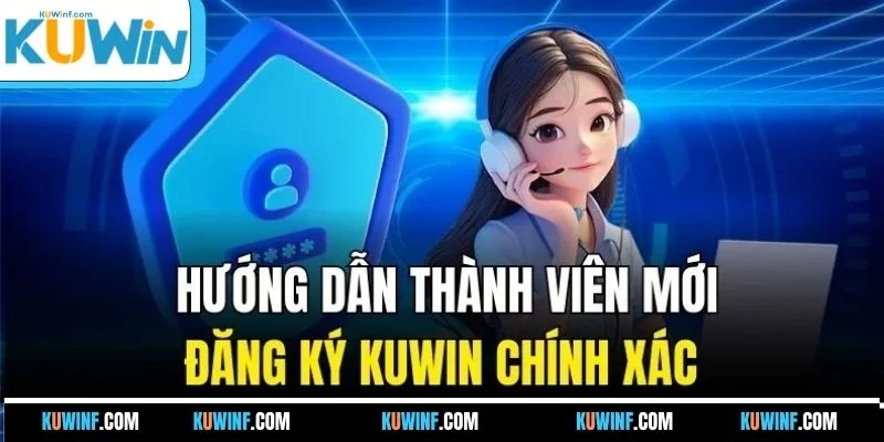Hướng dẫn thành viên mới đăng ký KUWIN chính xác