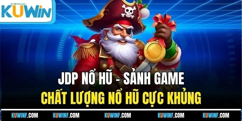 JDP nổ hũ - Sảnh game chất lượng nổ hũ cực khủng