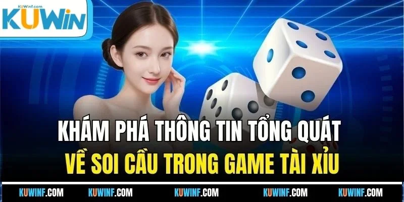 Khám phá thông tin tổng quát về soi cầu trong game tài xỉu