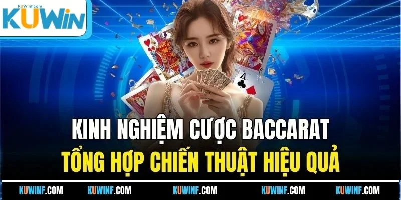 Kinh Nghiệm Cược Baccarat - Tổng Hợp Chiến Thuật Hiệu Quả