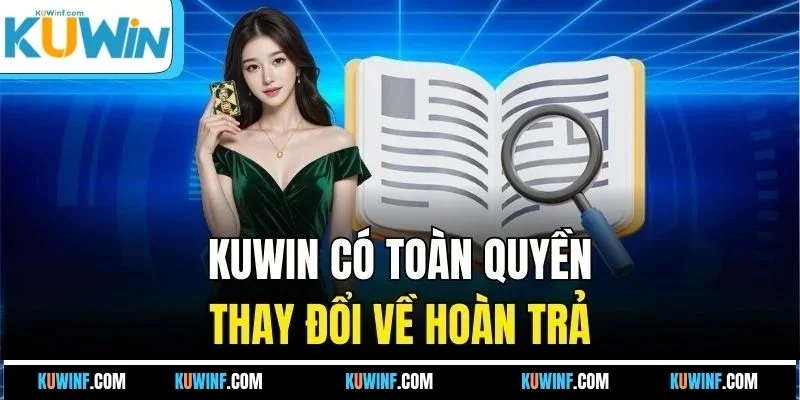 KUWIN có toàn quyền thay đổi về hoàn trả