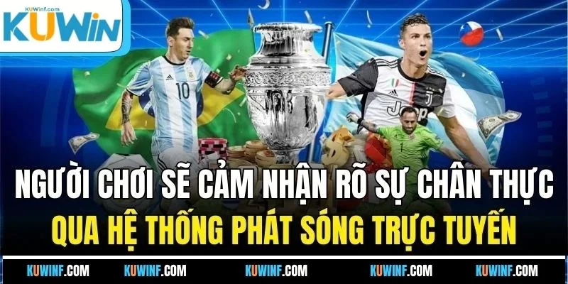 Người chơi sẽ cảm nhận rõ sự chân thực qua hệ thống phát sóng trực tuyến