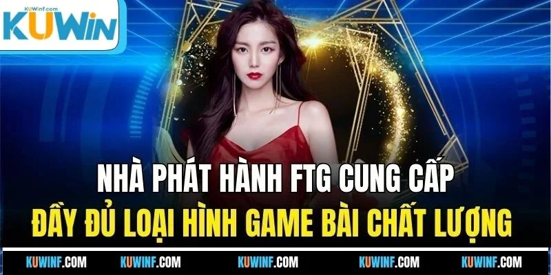 Nhà phát hành FTG cung cấp đầy đủ loại hình game bài chất lượng