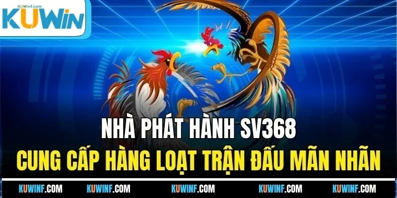Nhà phát hành SV368 cung cấp hàng loạt trận đấu mãn nhãn