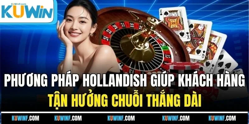 Phương pháp Hollandish giúp khách hàng tận hưởng chuỗi thắng dài