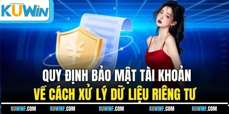 Quy định bảo mật tài khoản về cách xử lý dữ liệu riêng tư