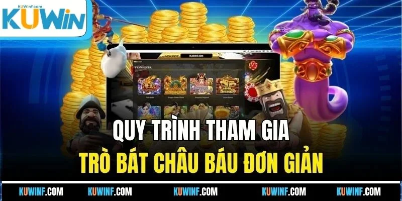 Quy trình tham gia trò Bát Châu Báu đơn giản
