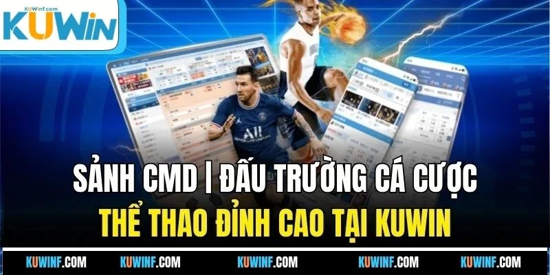 Sảnh CMD | Đấu Trường Cá Cược Thể Thao Đỉnh Cao Tại KUWIN
