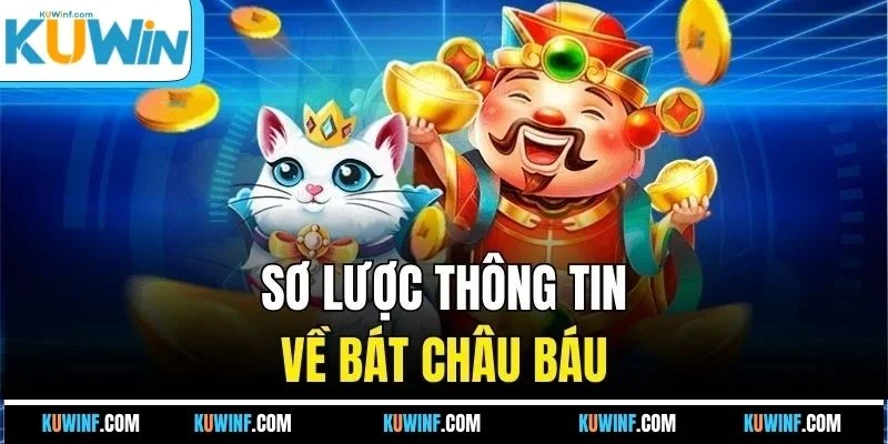Sơ lược thông tin về Bát Châu Báu