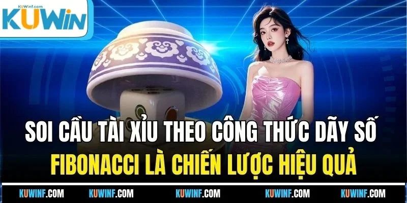 Soi cầu tài xỉu theo công thức dãy số Fibonacci là chiến lược hiệu quả