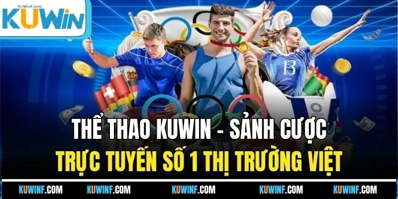 Thể Thao KUWIN - Sảnh Cược Trực Tuyến Số 1 Thị Trường Việt