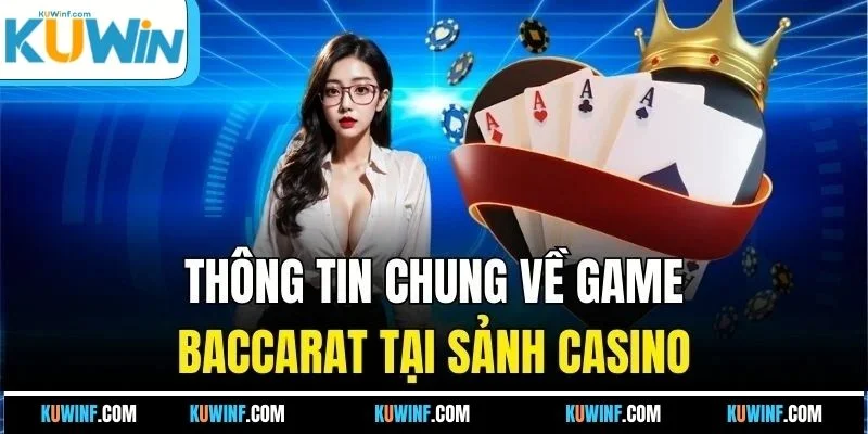Thông tin chung về game Baccarat tại sảnh casino