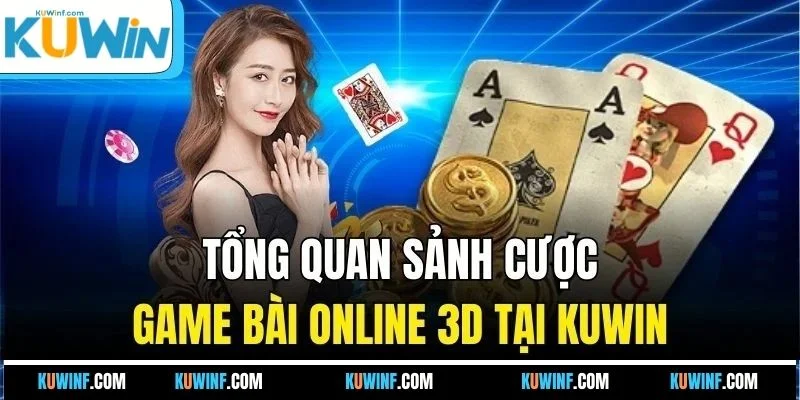 Tổng quan sảnh cược game bài online 3D tại KUWIN