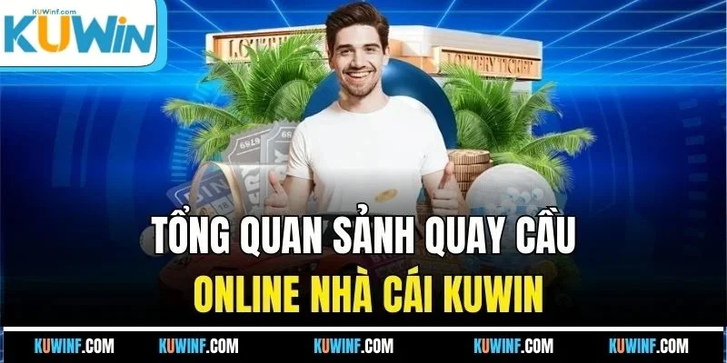Tổng quan sảnh quay cầu online nhà cái KUWIN