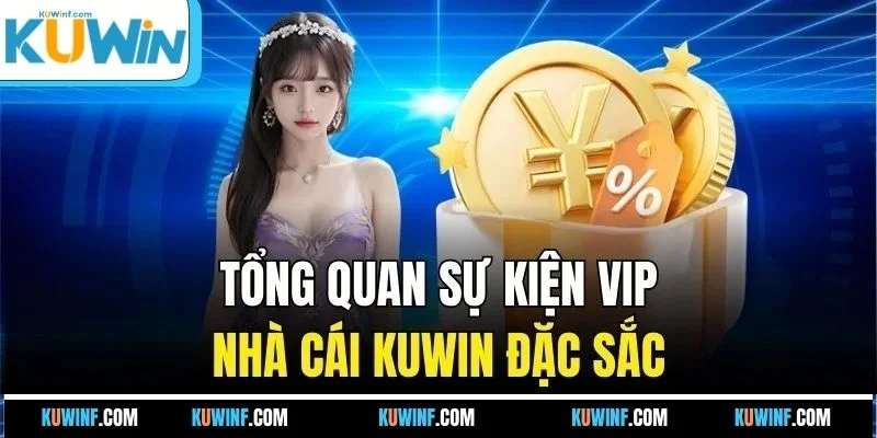 Tổng quan sự kiện VIP nhà cái KUWIN đặc sắc