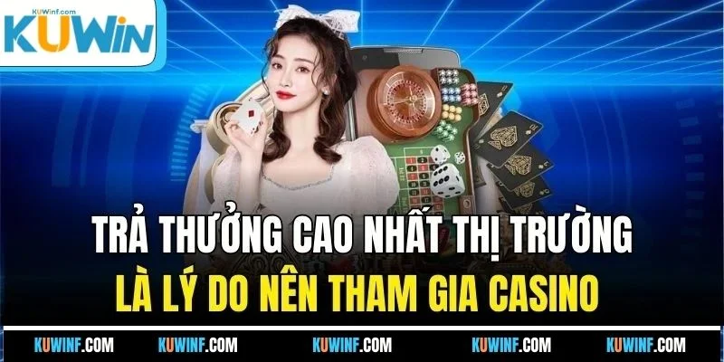 Trả thưởng cao nhất thị trường là lý do nên tham gia casino