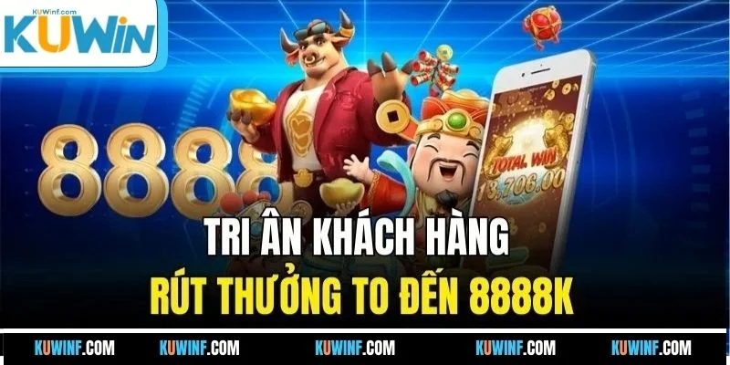 Tri ân khách hàng rút thưởng to đến 8888K