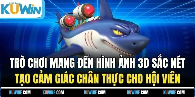 Trò chơi mang đến hình ảnh 3D sắc nét tạo cảm giác chân thực cho hội viên 