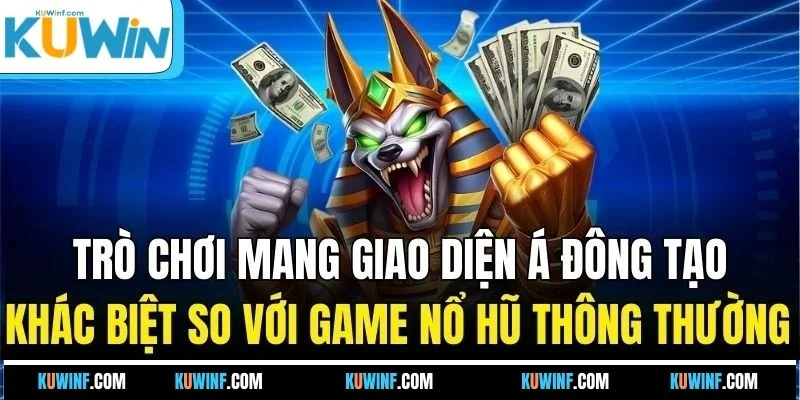 Trò chơi mang giao diện Á Đông tạo khác biệt so với game nổ hũ thông thường