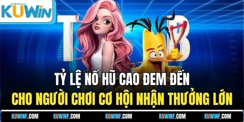 Tỷ lệ nổ hũ cao đem đến cho người chơi cơ hội nhận thưởng lớn